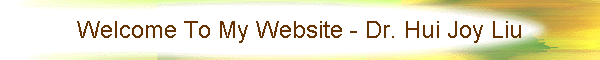 Welcome To My Website - Dr. Hui Joy Liu